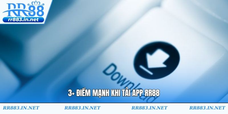 3+ điểm mạnh khi tải app RR88