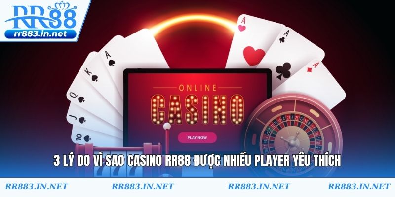 3 lý do vì sao casino RR88 được nhiều player yêu thích
