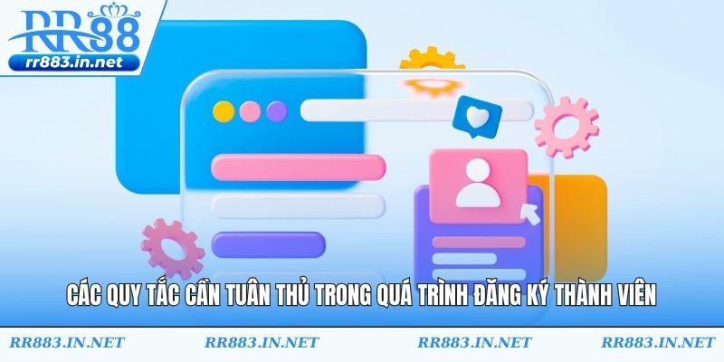 Các quy tắc cần tuân thủ trong quá trình đăng ký thành viên