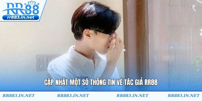 Cập nhật một số thông tin về tác giả RR88