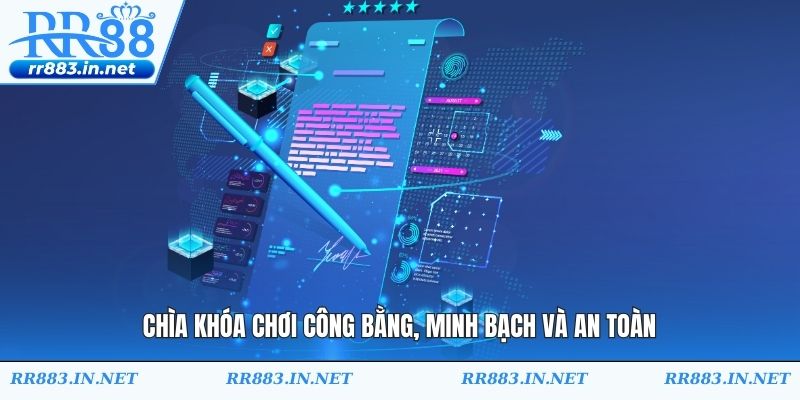 Chìa khóa chơi công bằng, minh bạch và an toàn