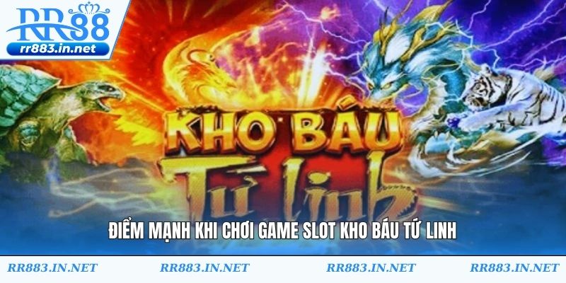 Điểm mạnh khi chơi game slot Kho Báu Tứ Linh