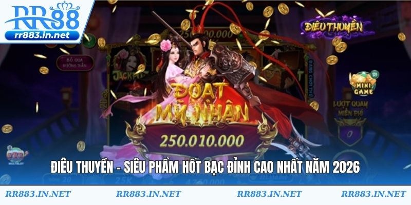 Điêu Thuyền - Siêu Phẩm Hốt Bạc Đỉnh Cao Nhất Năm 2026