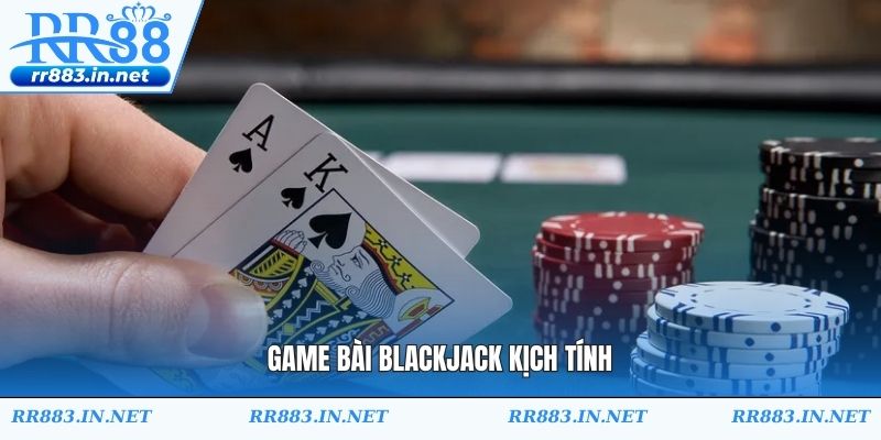Game bài Blackjack kịch tính