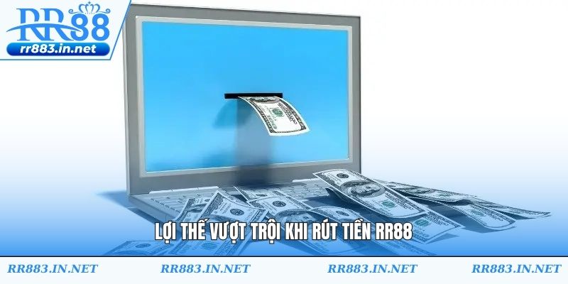 Lợi thế vượt trội khi rút tiền RR88