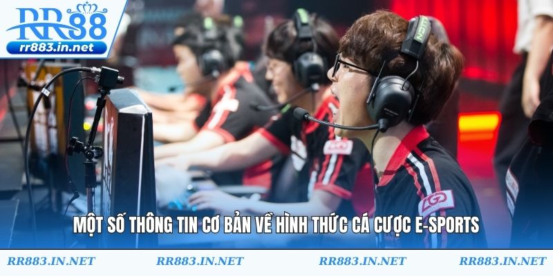 Một số thông tin cơ bản về hình thức cá cược E-Sports