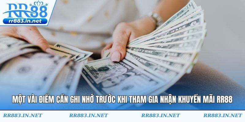 Một vài điểm cần ghi nhớ trước khi tham gia nhận khuyến mãi RR88