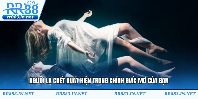 Người lạ chết xuất hiện trong chính giấc mơ của bạn