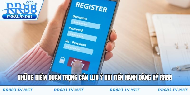Những điểm quan trọng cần lưu ý khi tiến hành đăng ký RR88