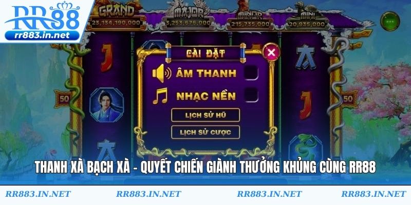 Thanh Xà Bạch Xà - Quyết Chiến Giành Thưởng Khủng Cùng RR88
