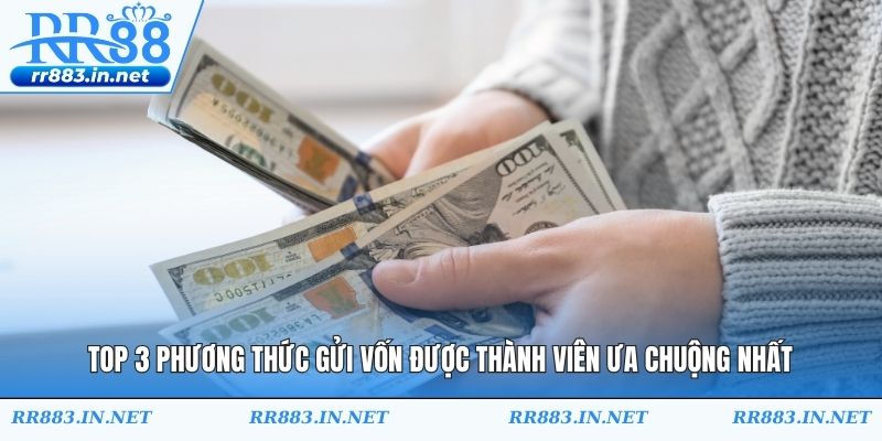 Top 3 phương thức gửi vốn được thành viên ưa chuộng nhất